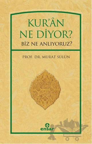 Kur'an Ne Diyor? Biz Ne Anlıyoruz? – Murat Sülün – Ensar Neşriyat kitap kapağı