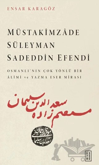 Müstakimzade Süleyman Sadeddin Efendi – Ensar Karagöz – Ketebe Yayınları kitap kapağı