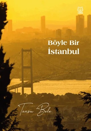 Böyle Bir İstanbul – Tansu Bele – Luna Yayınları kitap kapağı
