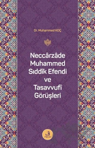 Neccarzade Muhammed Sıddık Efendi ve Tasavvufi Görüşleri – Muhammed Koç – Fecr Yayınları kitap kapağı