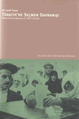 Türkiye'de Seçmen Davranışı Önceki Kırılmalar ve 2002 Seçimi – Ali Eşref Turan – İstanbul Bilgi Üniversitesi Yayınları kitap kapağı