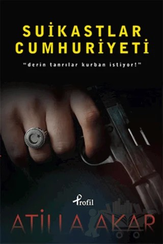 Suikastlar Cumhuriyeti – Atilla Akar – Profil Kitap kitap kapağı
