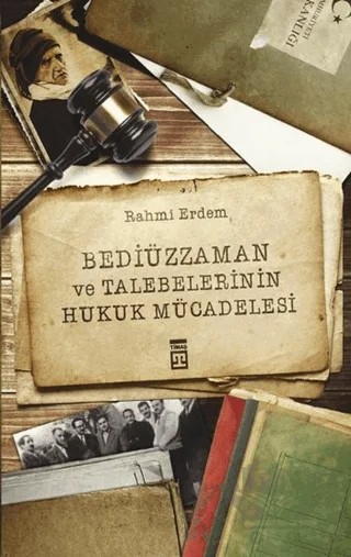 Bediüzzaman ve Talebelerinin Hukuk Mücadelesi – Rahmi Erdem – Timaş İnanç kitap kapağı