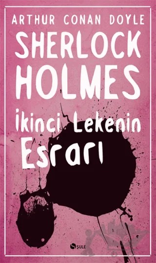 Sherlock Holmes - İkinci Lekenin Esrarı – Sir Arthur Conan Doyle – Şule Yayınları kitap kapağı