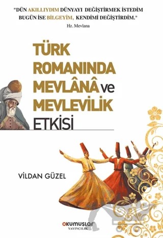 Türk Romanında Mevlana ve Mevlevilik Etkisi – Vildan Güzel – Okumuşlar Yayıncılık kitap kapağı