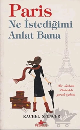 Paris Ne İstediğimi Anlat Bana – Rachel Spencer – Pegasus Yayınları kitap kapağı