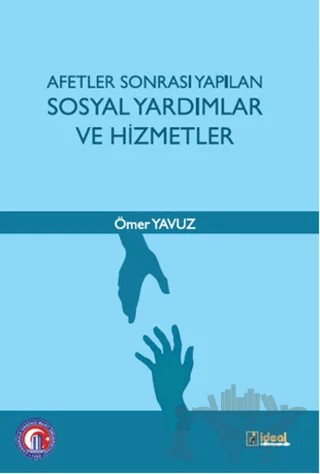 Afetler Sonrası Yapılan Sosyal Yardımlar ve Hizmetler – Ömer Yavuz – İdeal Kültür Yayıncılık kitap kapağı