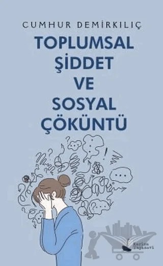 Toplumsal Şiddet ve Sosyal Çöküntü – Cumhur Demirkılıç – Karina Yayınevi kitap kapağı