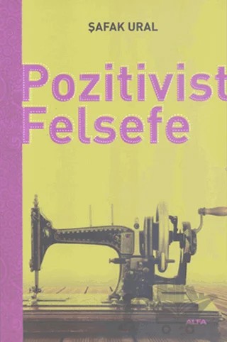 Pozitivist Felsefe – Şafak Ural – Alfa Yayınları kitap kapağı