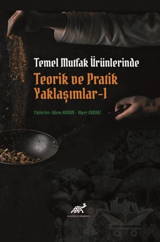 Temel Mutfak Ürünlerinde Teorik ve Pratik Yaklaşımlar 1 – Adem Arman, Alper Kurnaz – Paradigma Akademi Yayınları kitap kapağı