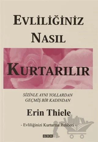 Evliliğiniz Nasıl Kurtarılır - Evliliğinizi Kurtarma Rehberi – Erin Thiele – GDK Yayınları kitap kapağı