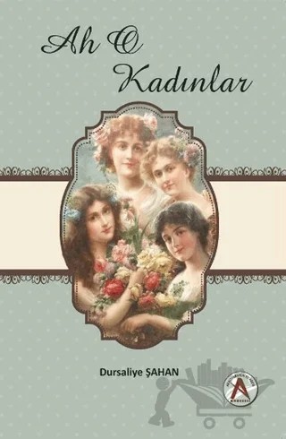 Ah O Kadınlar – Dursaliye Şahan – Akademisyen Kitabevi kitap kapağı