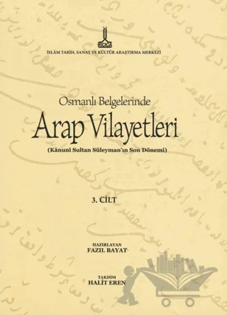 Al-Bilad al-Arabiyya fi al-wathaiq al-Uthmaniyya - Osmanlı Belgelerinde Arap Vilayetleri (Cilt 3) – Fazıl Bayat – IRCICA kitap kapağı
