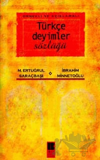 Örnekli ve Açıklamalı Türkçe Deyimler Sözlüğü – İbrahim Minnetoğlu, M. Ertuğrul Saraçbaşı – Bilge Kültür Sanat kitap kapağı