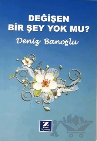 Değişen Bir Şey Yok mu? – Deniz Banoğlu – Zinde Yayıncılık kitap kapağı