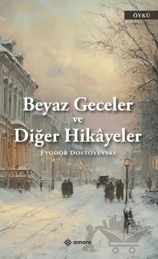 Beyaz Geceler ve Diğer Hikayeler – Fyodor Dostoyevski – Amore Yayınevi kitap kapağı