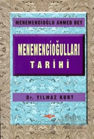 Menemencioğulları Tarihi – Menemencioğlu Ahmed Bey – Akçağ Yayınları kitap kapağı
