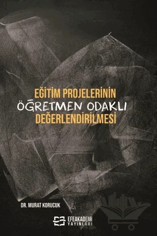 Eğitim Projelerinin Öğretmen Odaklı Değerlendirilmesi – Murat Kurucuk – Efe Akademi Yayınları kitap kapağı
