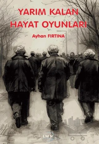 Yarım Kalan Hayat Oyunları – Ayhan Fırtına – Liman Yayınevi kitap kapağı