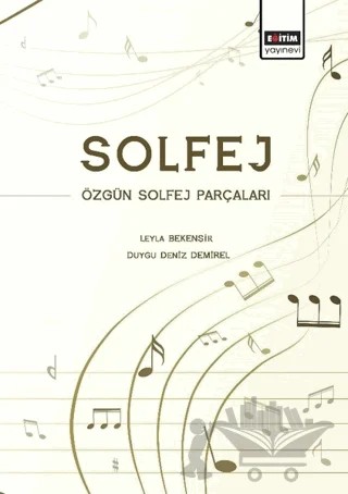 Solfej - Özgün Solfej Parçaları – Duygu Deniz Demirel, Leyla Bekensir – Eğitim Yayınevi - Bilimsel Eserler kitap kapağı