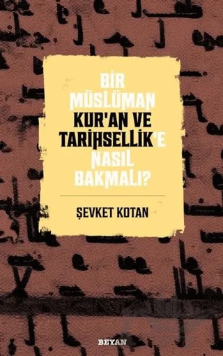 Bir Müslüman Kur’an ve Tarihsellik’e Nasıl Bakmalı? – Şevket Kotan – Beyan Yayınları kitap kapağı