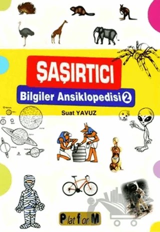 Şaşırtıcı Bilgiler Ansiklopedisi 2 – Suat Yavuz – Platform Yayınları kitap kapağı