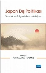 JAPON DIŞ POLİTİKASI -Sistemik ve Bölgesel Aktörlerle İlişkiler- – A. Mete TUNCOKU, A. Nuri YURDUSEV, Hakan GÖNEN, K. Ali Akkemik, Mustafa Kibaroğlu, Bahadır Pehlivantürk, Selçuk Çolakoğlu, Canan Öykü Dönmez Kara, Cemre ÇİÇEKÇİ, Ceyhun Çiçekçi, Çiğdem BİLEZİKÇİ, İbrahim Arslan, İ. Kürşat TUNA, Gürol Baba, Aysun UYAR – Nobel Akademik Yayıncılık kitap kapağı