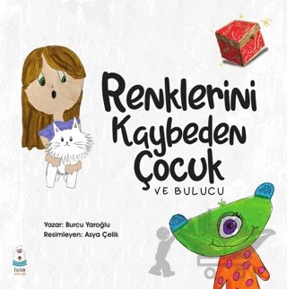 Renklerini Kaybeden Çocuk – Burcu Yaroğlu – Luna Çocuk Yayınları kitap kapağı