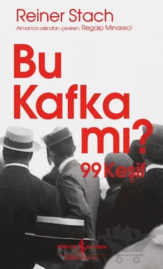 Bu Kafka mı? 99 Keşif – Reiner Stach – İş Bankası Kültür Yayınları kitap kapağı