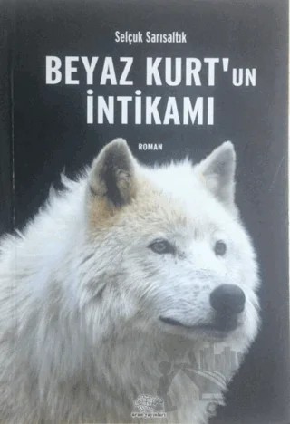 Beyaz Kurt'un İntikamı – Selçuk Sarısaltık – Ürün Yayınları kitap kapağı