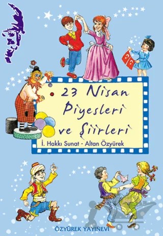 23 Nisan Piyesleri ve Şiirleri – Altan Özyürek, İ. Hakkı Sunat – Özyürek Yayınları kitap kapağı