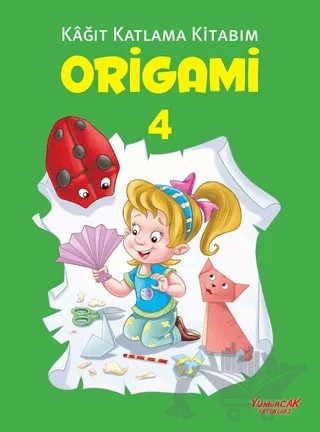 Origami 4 - Kağıt Katlama Kitabım – Kolektif – Yumurcak Yayınları kitap kapağı