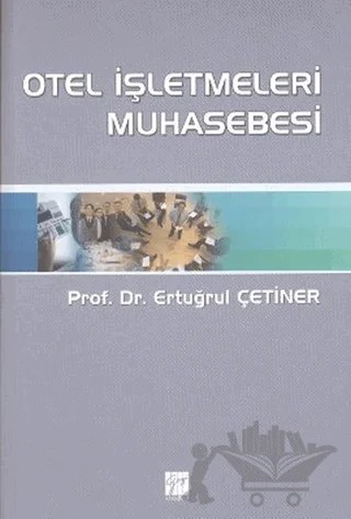 Otel İşletmeleri Muhasebesi – Ertuğrul Çetiner – Gazi Kitabevi kitap kapağı