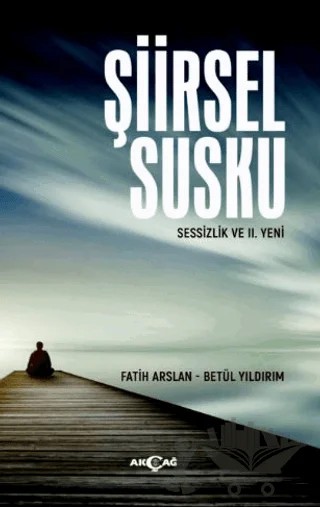 Şiirsel Susku – Fatih Arslan, Betül Yıldırım – Akçağ Yayınları kitap kapağı