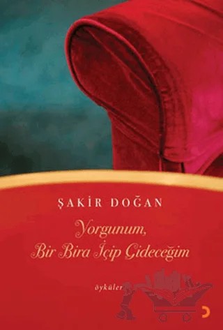 Yorgunum, Bir Bira İçip Gideceğim – Şakir Doğan – Cinius Yayınları kitap kapağı