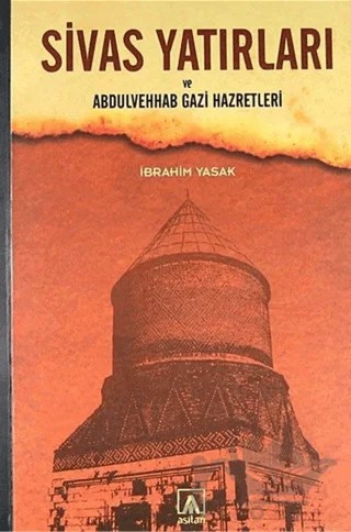 Sivas Yatırları ve Abdulvehab Gazi Hazretleri – İbrahim Yasak – Asitan Yayınları kitap kapağı