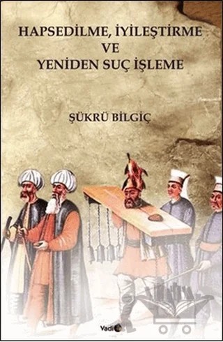 Hapsedilme, İyileştirme ve Yeniden Suç İşleme – Şükrü Bilgiç – Vadi Yayınları kitap kapağı