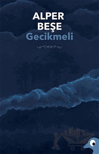 Gecikmeli – Alper Beşe – Alakarga Sanat Yayınları kitap kapağı