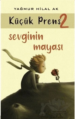 Sevginin Mayası - Küçük Prens 2 – Yağmur Hilal Ak – Kitap At Yayınları kitap kapağı