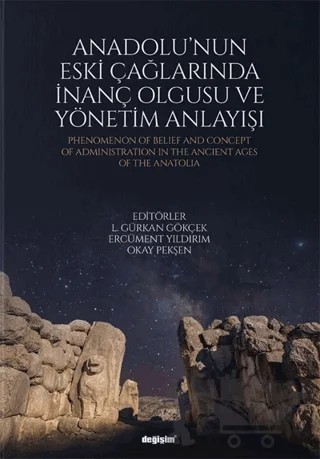Anadolu'nun Eski Çağlarında İnanç Olgusu ve Yönetim Anlayışı – Ercüment Yıldırım, Okay Pekşen, L. Gürkan Gökçek – Değişim Yayınları kitap kapağı