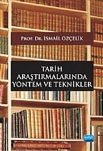 Tarih Araştırmalarında Yöntem ve Teknikler – İsmail Özçelik – Nobel Akademik Yayıncılık kitap kapağı