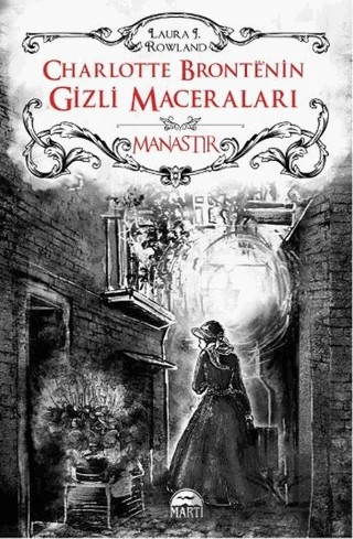 Charlotte Bronte’nin Gizli Maceraları: Manastır (Ciltli) – Laura J. Rowland – Martı Yayınları kitap kapağı