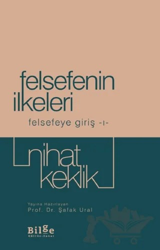 Felsefenin İlkeleri - Felsefeye Giriş 1 – Nihat Keklik – Bilge Kültür Sanat kitap kapağı