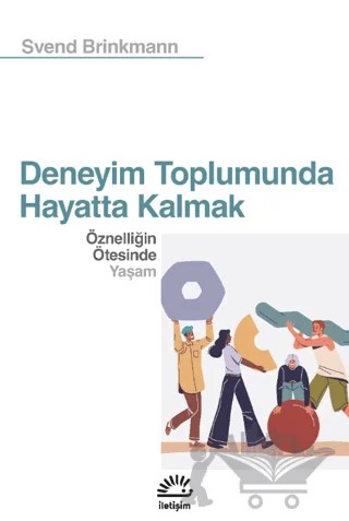 Deneyim Toplumunda Hayatta Kalmak – Svend Brinkmann – İletişim Yayınevi kitap kapağı