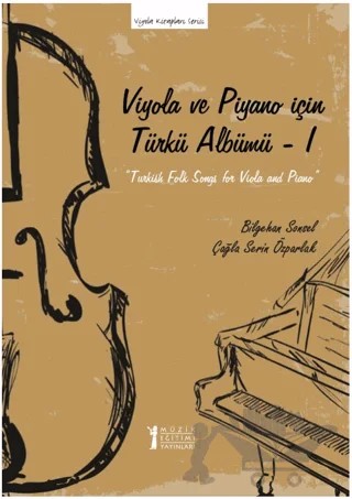 Viyola ve Piyano İçin Türkü Albümü – I – Çağla Serin Özparlak, Bilgehan Sonsel – Müzik Eğitimi Yayınları kitap kapağı