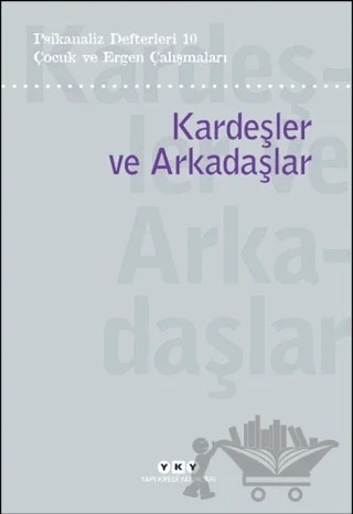 Psikanaliz Defterleri 10 – Çocuk ve Ergen Çalışmaları/Kardeşler ve Arkadaşlar – Sezai Halifeoğlu – Yapı Kredi Yayınları kitap kapağı
