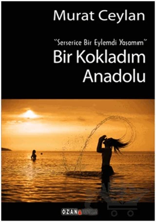 Bir Kokladım Anadolu – Murat Ceylan – Ozan Yayıncılık kitap kapağı