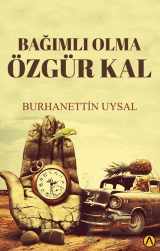 Bağımlı Olma Özgür Kal – Burhanettin Uysal – Ares Yayınları kitap kapağı