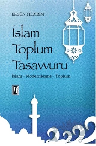 İslam Toplum Tasavvuru – Ergün Yıldırım – İz Yayıncılık kitap kapağı