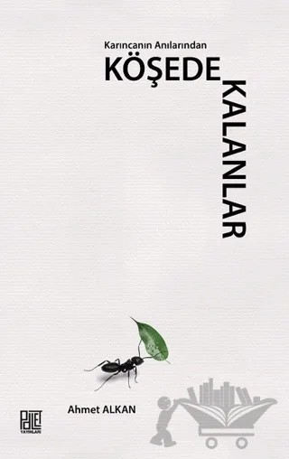 Karıncanın Anılarından Köşede Kalanlar – Ahmet Alkan – Palet Yayınları kitap kapağı